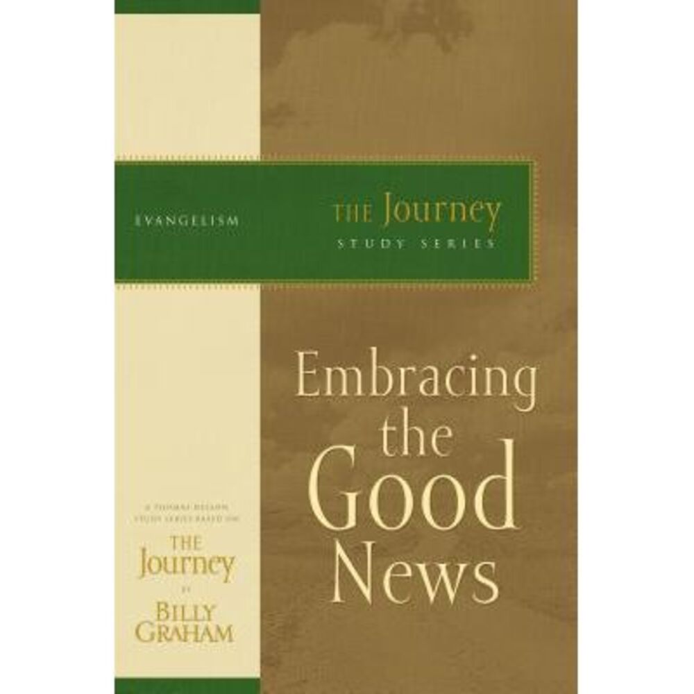 Embracing the Good News: The Journey Study Series -- Billy Graham